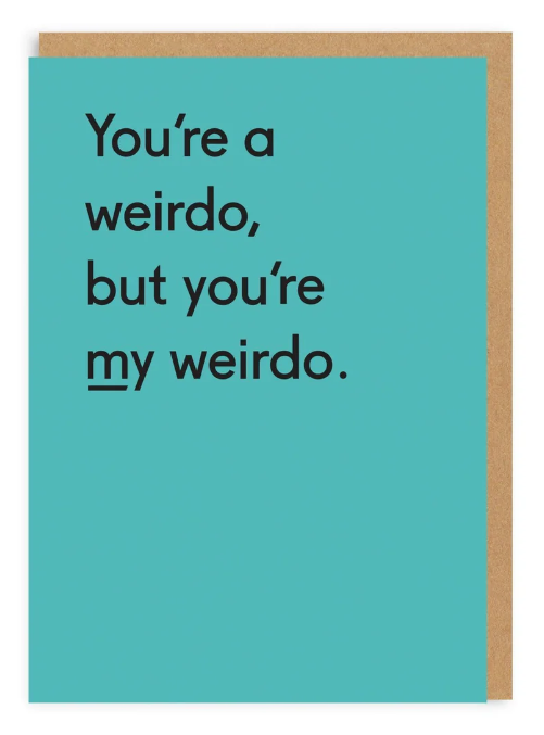 You're a Weirdo, But You're My Weirdo