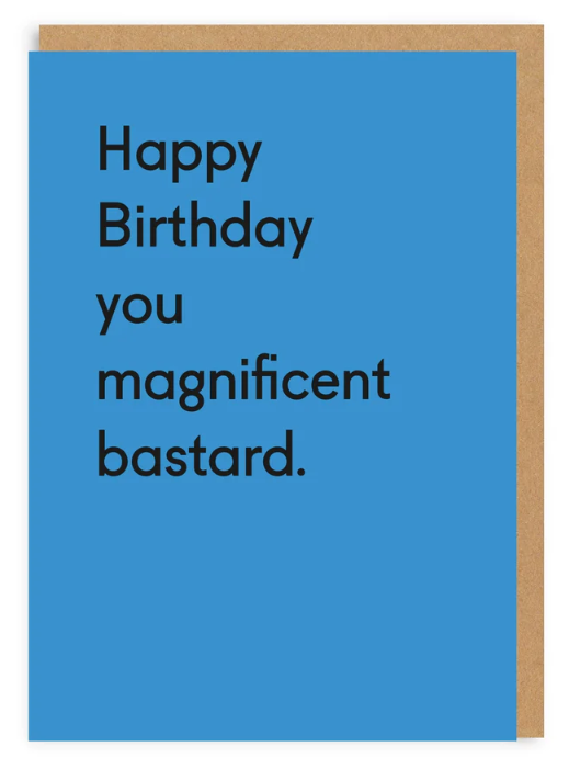 Happy Birthday You Magnificent Bastard