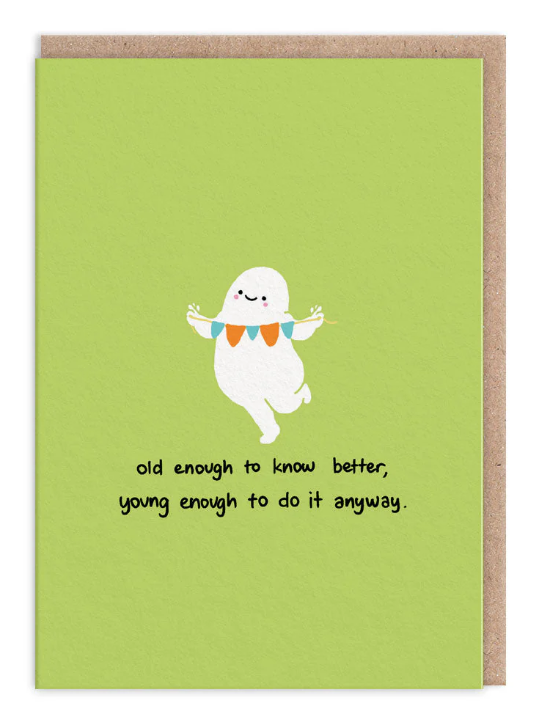 Old enough to know better...